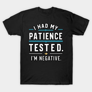 New I had my patience tested. I'm negative funny T-Shirt